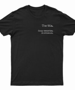 The 90s Many Memories No Evidence T-Shirt