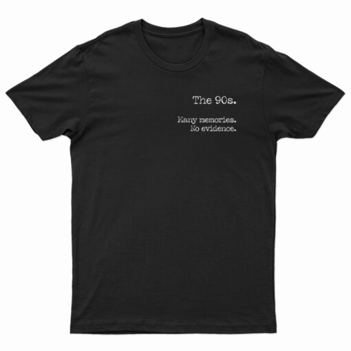The 90s Many Memories No Evidence T-Shirt