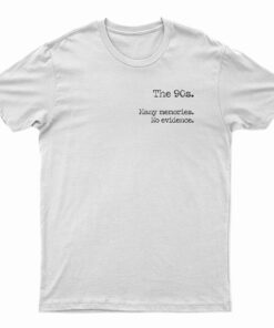 The 90s Many Memories No Evidence T-Shirt