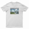 The Middle East If I Was Getting Head Future World T-Shirt