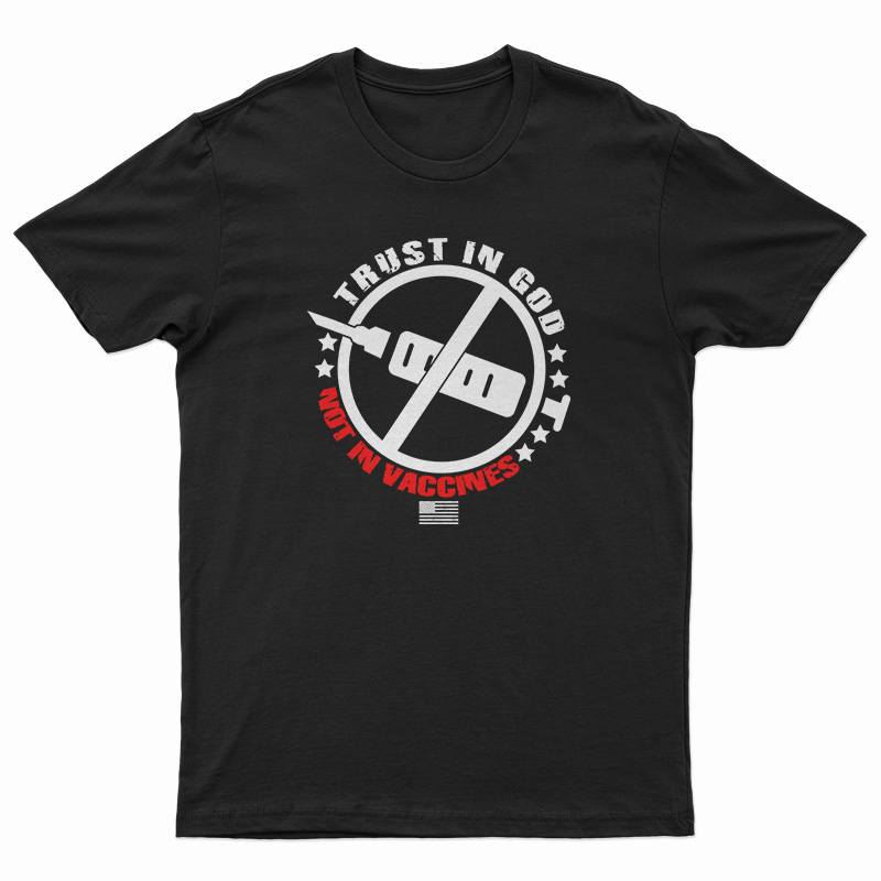 Trust In God Not In Vaccines T-Shirt