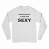 Unvaccinated Is The New Sexy Long Sleeve T-Shirt