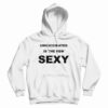Unvaccinated Is The New Sexy Hoodie