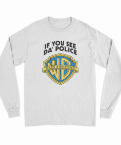 Warn A Brother If You See Da Police Long Sleeve T-Shirt