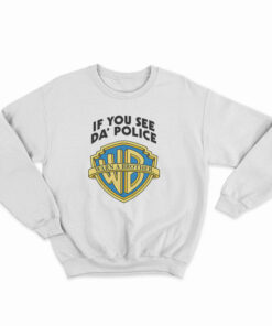 Warn A Brother If You See Da Police Sweatshirt