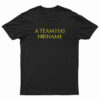 A Team Has No Name T-Shirt