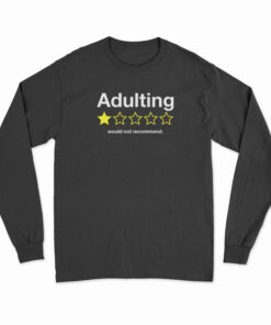 Adulting Would Not Recommend Long Sleeve T-Shirt