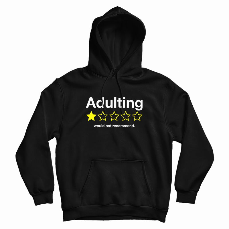 Adulting Would Not Recommend Hoodie