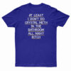 At Least I Don't Do Crystal Meth In the Bathroom All Night Bitch T-Shirt