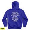 At Least I Don't Do Crystal Meth In the Bathroom All Night Bitch Hoodie
