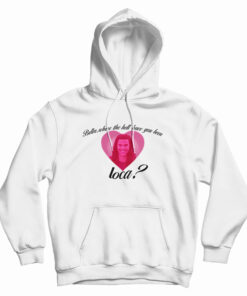 Bella Where The Hell Have You Been Loca Hoodie