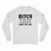 Bitch I Will Throw Your Ass In The Trunk And Help Long Sleeve T-Shirt