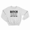 Bitch I Will Throw Your Ass In The Trunk And Help Sweatshirt