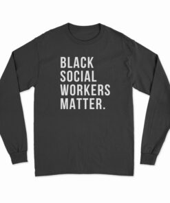 Black Social Workers Matter Long Sleeve T-Shirt