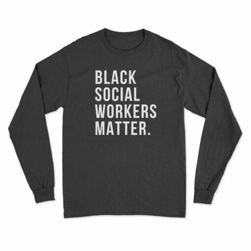 Black Social Workers Matter Long Sleeve T-Shirt