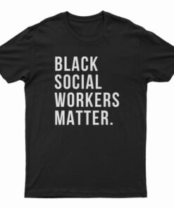 Black Social Workers Matter T-Shirt