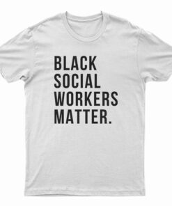 Black Social Workers Matter T-Shirt