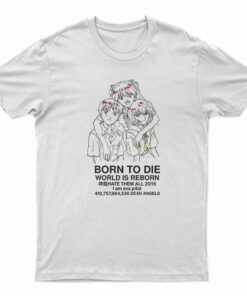 Born To Die World Is A Reborn T-Shirt