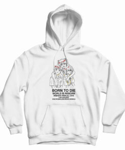 Born To Die World Is A Reborn Hoodie