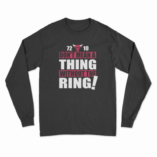 Bulls 72-10 Don't Mean A Thing Without The Ring Long Sleeve T-Shirt