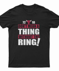 Bulls 72-10 Don't Mean A Thing Without The Ring T-Shirt