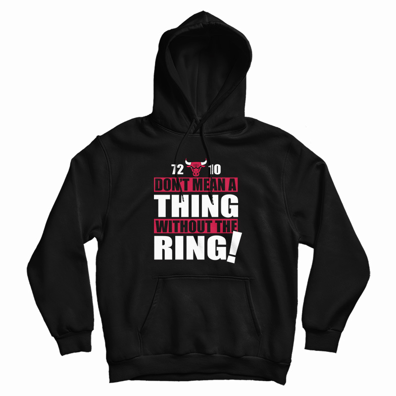 Bulls 72-10 Don't Mean A Thing Without The Ring Hoodie