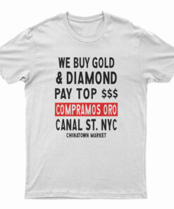 Chinatown Market We Buy Gold And Diamond T-Shirt