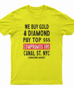 Chinatown Market We Buy Gold And Diamond T-Shirt