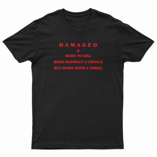 Damaged And Hard To Kill T-Shirt