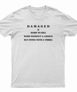 Damaged And Hard To Kill T-Shirt