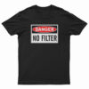 Danger No Filter T-Shirt