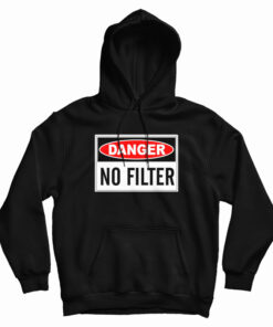 Danger No Filter Hoodie