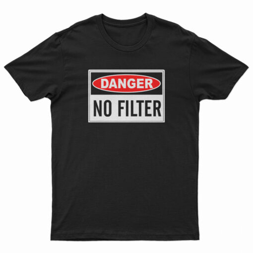 Danger No Filter T-Shirt