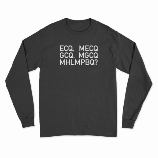 ECQ MECQ GCQ MGCQ MHLMPBQ Long Sleeve T-Shirt