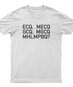 ECQ MECQ GCQ MGCQ MHLMPBQ T-Shirt