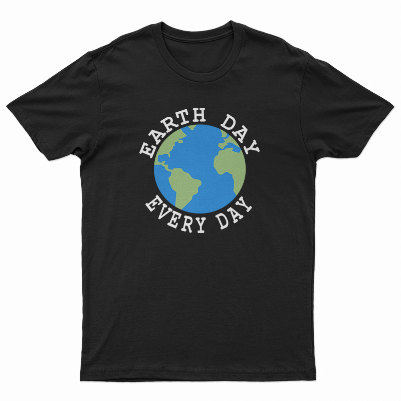 Earth Day Every Day T-Shirt