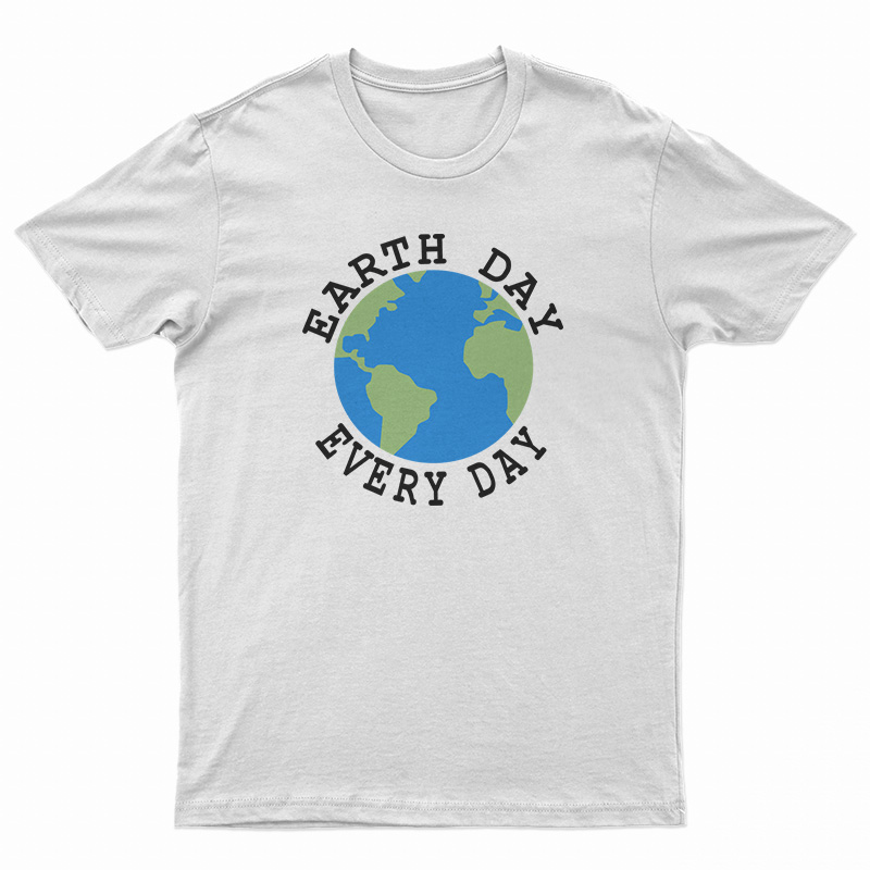 Earth Day Every Day T-Shirt For UNISEX - Digitalprintcustom.com
