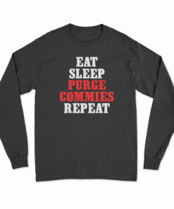 Eat Sleep Purge Commies Repeat Long Sleeve T-Shirt