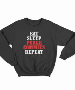 Eat Sleep Purge Commies Repeat Sweatshirt