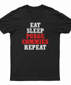 Eat Sleep Purge Commies Repeat T-Shirt