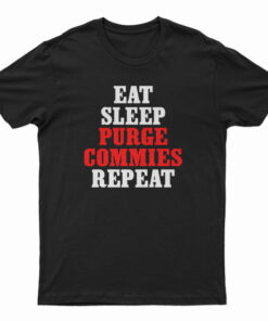 Eat Sleep Purge Commies Repeat T-Shirt