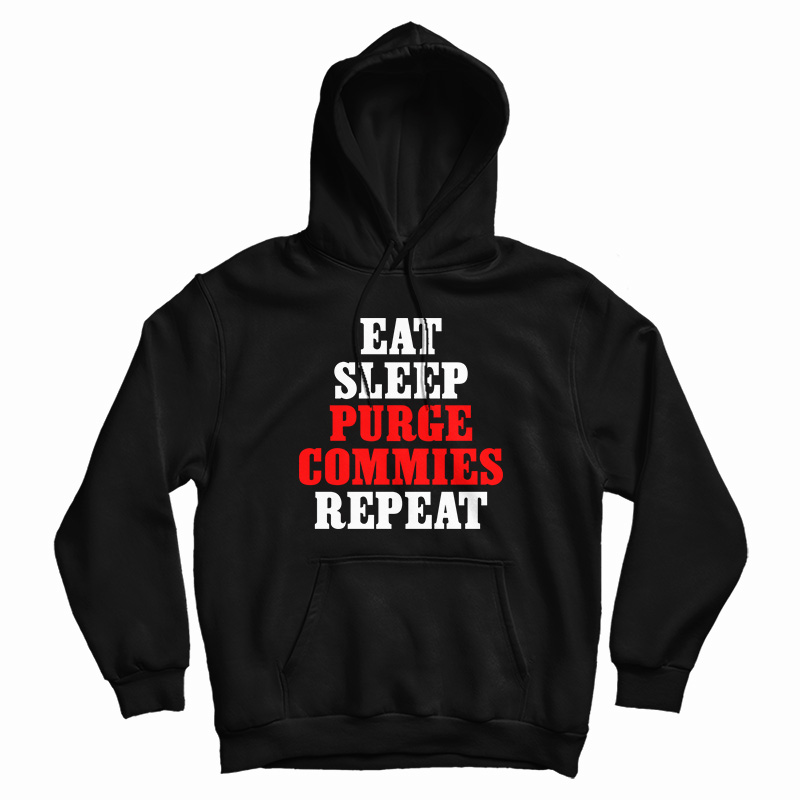 Eat Sleep Purge Commies Repeat Hoodie