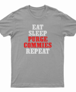 Eat Sleep Purge Commies Repeat T-Shirt
