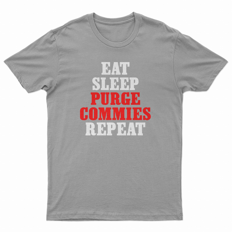 Eat Sleep Purge Commies Repeat T-Shirt