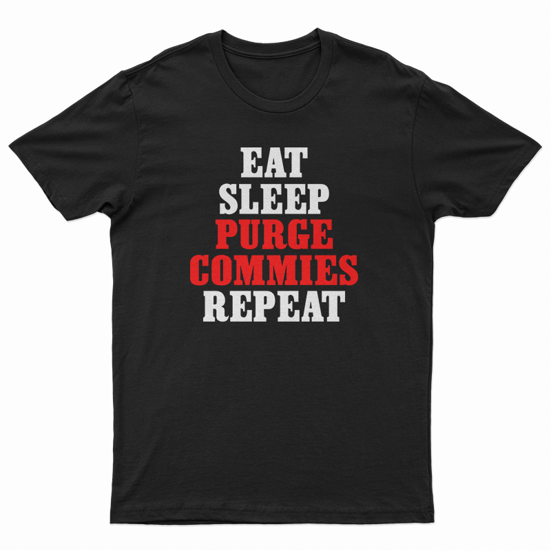 Eat Sleep Purge Commies Repeat T-Shirt