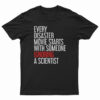 Every Disaster Movie Starts With Someone Ignoring A Scientist T-Shirt