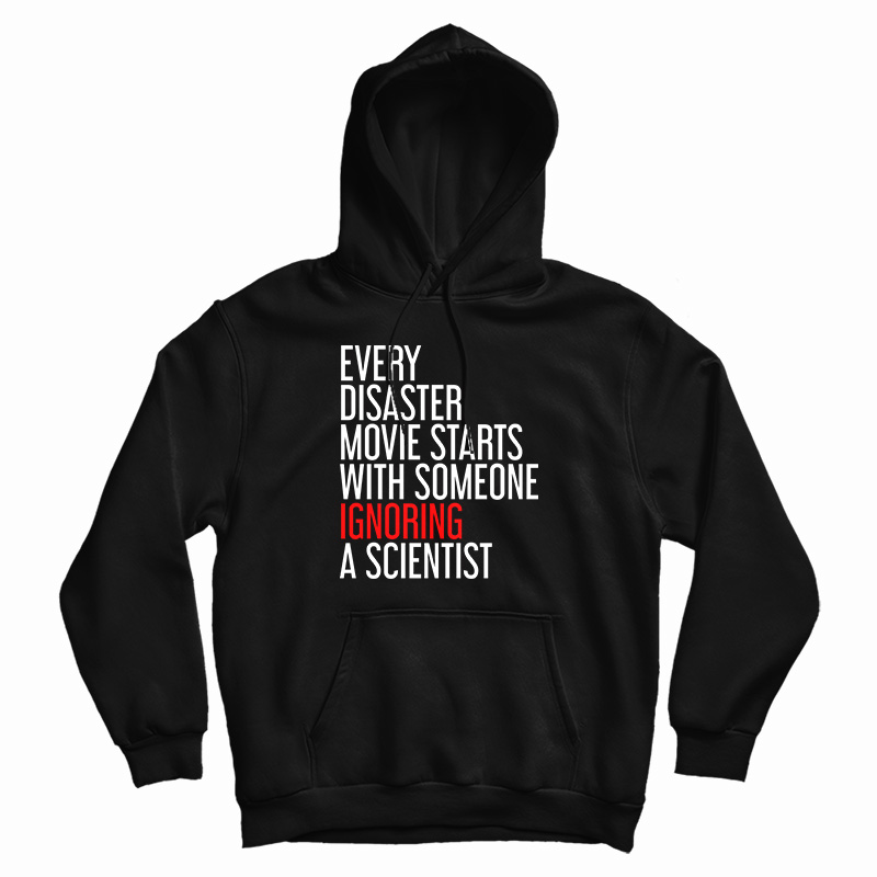 Every Disaster Movie Starts With Someone Ignoring A Scientist Hoodie