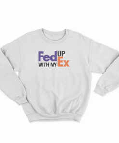 Feed Up With My Ex Sweatshirt