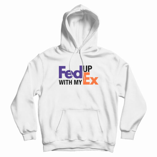 Feed Up With My Ex Hoodie