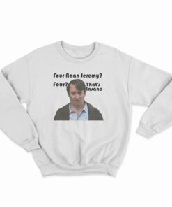 Four Naan Jeremy Four That's Insane Sweatshirt